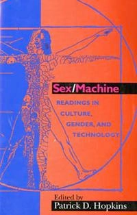 Sex/machine : readings in culture, gender, and technology; Patrick D. Hopkins; 1998