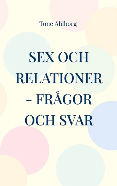 Sex och relationer : Frågor och svar; Tone Ahlborg; 2023