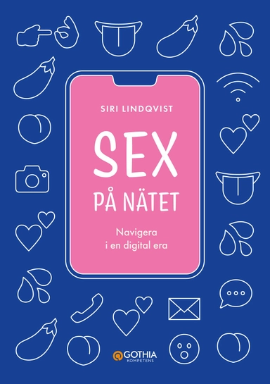 Sex på nätet : navigera i en digital era; Siri Lindqvist; 2024