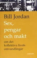 Sex, pengar och makt : om det kollektiva livets omvandlingar; Bill Jordan; 2005