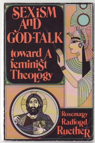 Sexism and God-talk : toward a feminist theology; Rosemary Radford Ruether; 1983