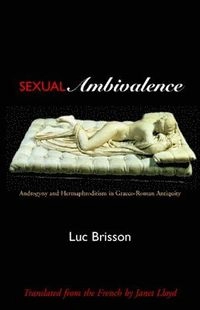 Sexual ambivalence : androgyny and hermaphroditism in Graeco-Roman antiquity; Luc Brisson; 2002