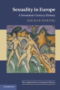 Sexuality in Europe : a twentieth-century history; Dagmar Herzog; 2011