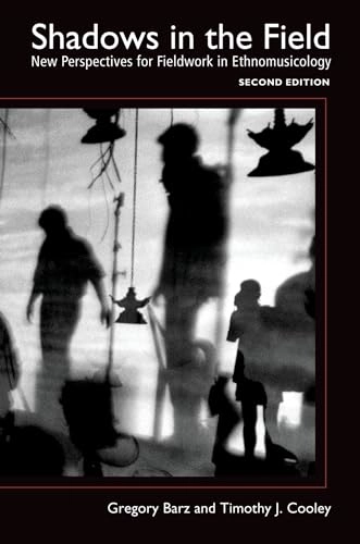 Shadows in the field : new perspectives for fieldwork in ethnomusicology; Gregory F. Barz, Timothy J. Cooley; 2008