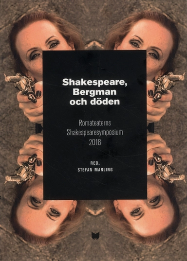 Shakespeare, Bergman och döden : Romateaterns Shakespearesymposium 2018