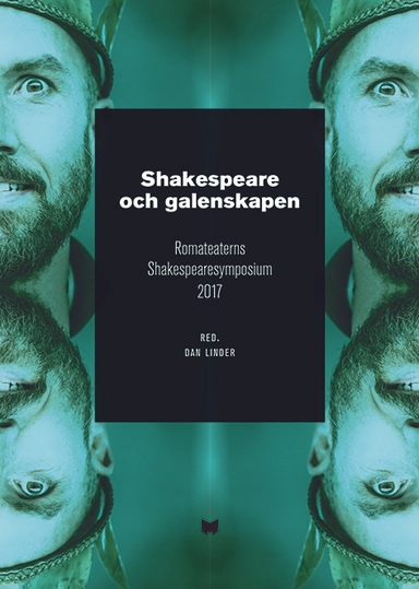 Shakespeare och galenskapen : Romateaterns Shakespearesymposium 2017