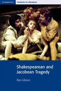 Shakespearean and Jacobean Tragedy; Rex Gibson; 2001