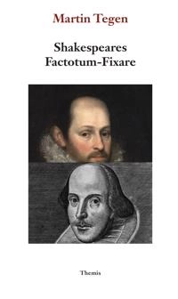 Shakespeares Factotum - Fixare : Stratford-mannen och Fortunatus Infoelix; Martin Tegen; 2019