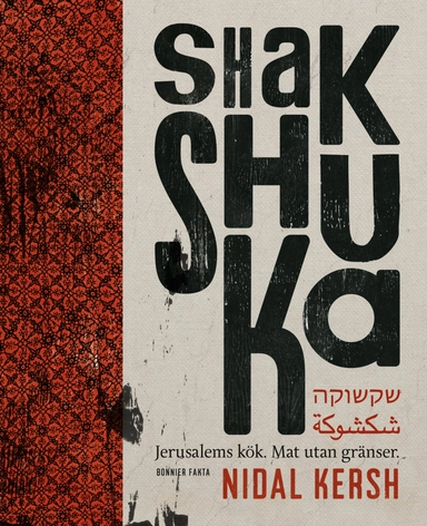 Shakshuka : Jerusalems kök - mat utan gränser; Nidal Kersh; 2017