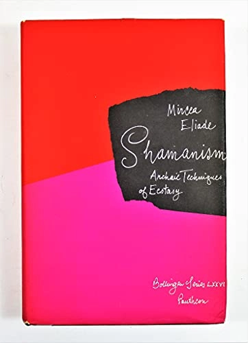 Shamanism : archaic techniques of ecstacy; Mircea Eliade
