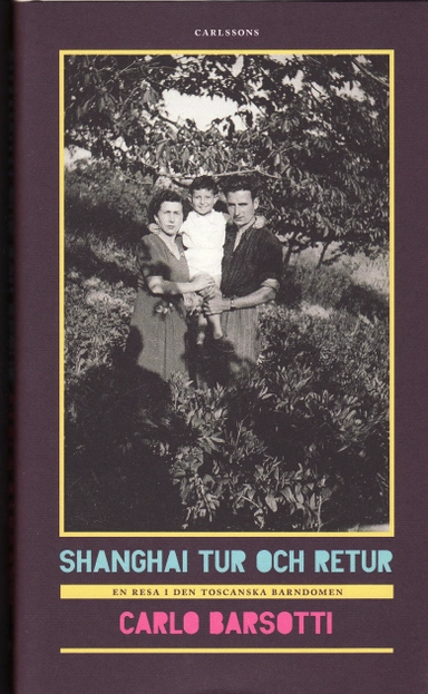 Shanghai tur och retur : en resa i den toscanska barndomen; Carlo Barsotti; 2008