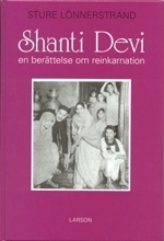 Shanti Devi : en berättelse om reinkarnation; Sture Lönnerstrand; 2007