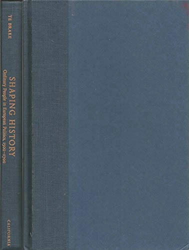 Shaping history : ordinary people in European politics, 1500-1700; Te Brake; 1998