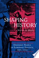 Shaping history : ordinary people in European politics, 1500-1700; Te Brake; 1998