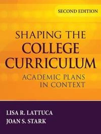 Shaping the College Curriculum: Academic Plans in Context; Lisa R. Lattuca, Joan S. Stark; 2009