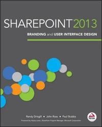 SharePoint 2013 Branding and User Interface Design; Randy Drisgill, John Ross, Paul Stubbs; 2013