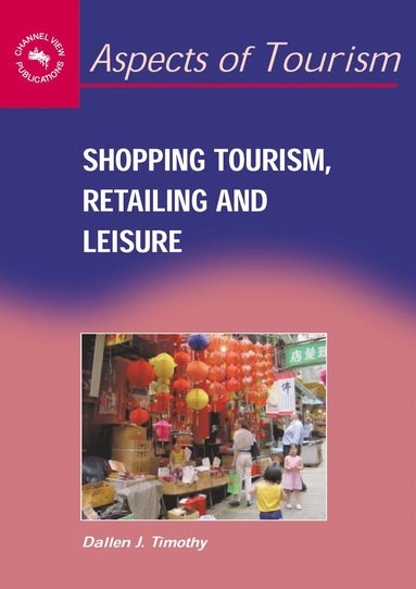 Shopping tourism, retailing, and leisure; Dallen J. Timothy; 2005
