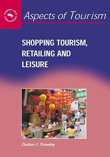 Shopping tourism, retailing, and leisure; Dallen J. Timothy; 2005