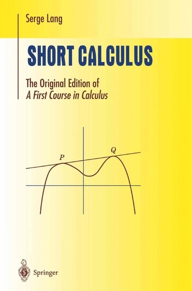 Short calculus : the original edition of "A first course in calculus"; Serge Lang; 2002