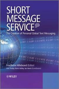 Short Message Service (SMS): The Creation of Personal Global Text Messaging; Friedhelm F. Hillebrand; 2010
