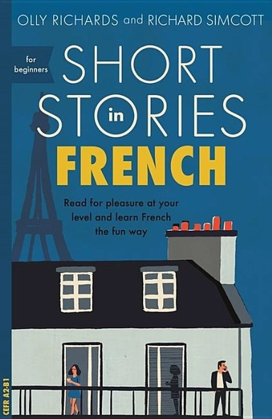 Short stories in french for beginners - read for pleasure at your level, ex; Richard Simcott Olly Richards; 2018