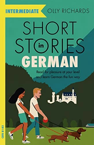 Short stories in German for intermediate learners : read for pleasure at your level and learn German the fun way!; Olly Richards; 2021