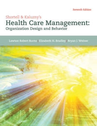 Shortell & Kaluzny's Health Care Management; Lawton Burns, Elizabeth Bradley, Bryan Weiner; 2019