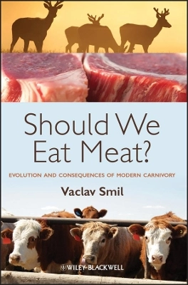 Should We Eat Meat? Evolution and Consequences of Modern Carnivory; Vaclav Smil; 2013