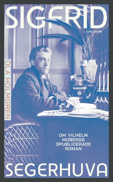 Sigfrid Segerhuva : om Vilhelm Mobergs opublicerade roman
