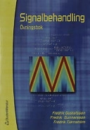 Signalbehandling - Övningsbok; Fredrik Gunnarsson, Fredrik Tjärnström, Fredrik Gustafsson; 2002