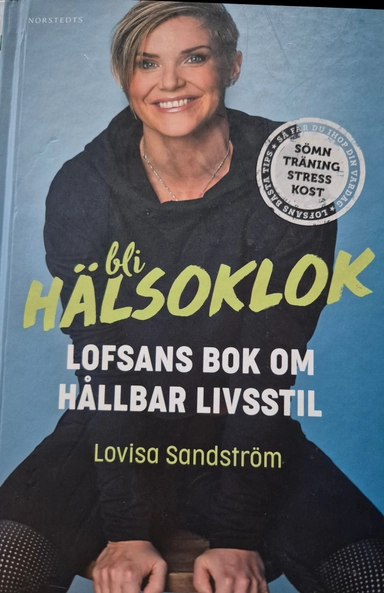 SIGNERAD Bli hälsoklok : Lofsans bok om hållbar livsstil