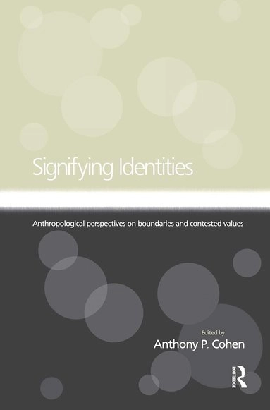 Signifying identities : anthropological perspectives on boundaries and contested values; Anthony P. Cohen; 2000