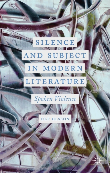 Silence and subject in modern literature : spoken violence