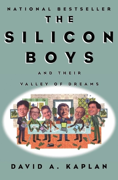 Silicon Boys and Their Valley of Dreams; David A Kaplan; 2000