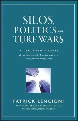 Silos, Politics and Turf Wars: A Leadership Fable About Destroying the Barr