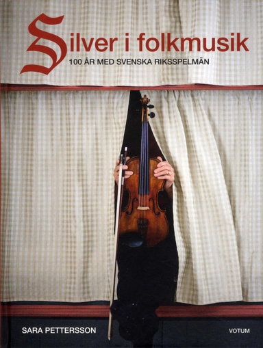 Silver i folkmusik : 100 år med Svenska riksspelmän; Sara Pettersson; 2010