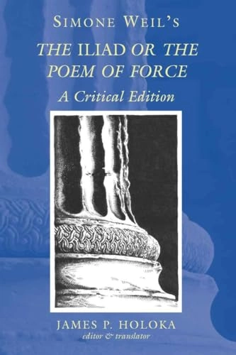 Simone Weil's The Iliad or the poem of force : a critical edition; Simone Weil; 2003