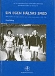 Sin egen hälsas smed Idéer, initiativ och organisationer inom svensk motionsidrott 1945-1981