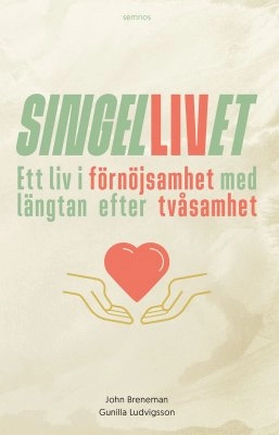 Singellivet : ett liv i förnöjsamhet med längtan efter tvåsamhet; John Breneman, Gunilla Ludvigsson; 2024