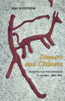 Sinners and citizens : bestiality and homosexuality in Sweden, 1880-1950
