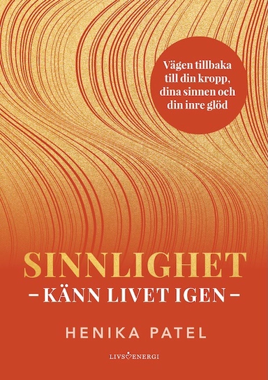 Sinnlighet : känn livet igen; Henika Patel; 2026