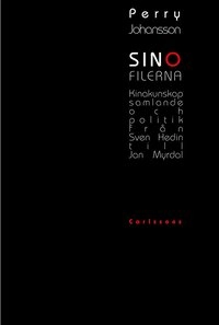 Sinofilerna - Kinakunskap, samlande och politik från Sven Hedin till Jan My; Perry Johansson; 2008