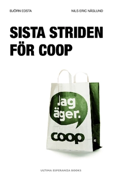 Sista striden för Coop : en granskning av Coops och KF:s affärer; Björn Edsta, Nils Eric Näslund; 2014