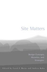 Site matters : design concepts, histories, and strategies; Andrea Kahn, Carol J. Burns; 2005