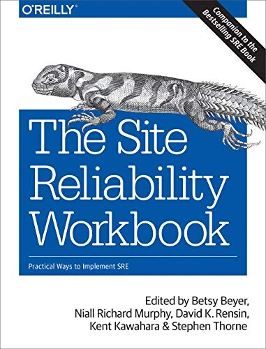 Site Reliability Workbook; Betsy Beyer, Niall Richard Murphy, David Rensin, Kent Kawahara, Stephen Thorne; 2018