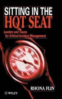Sitting in the hot seat : leaders and teams for critical incident management; Rhona H. Flin; 1996