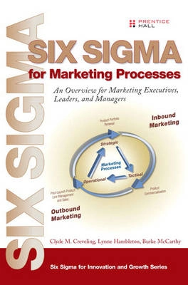 Six Sigma for Marketing Processes: An Overview for Marketing Executives, Leaders, and Managers ; Clyde M Creveling, Lynne Hambleton, Burke McCarthy; 2006