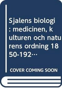 Själens biologi : medicinen, kulturen och naturens ordning 1850-1920; Torbjörn Gustafsson; 1996
