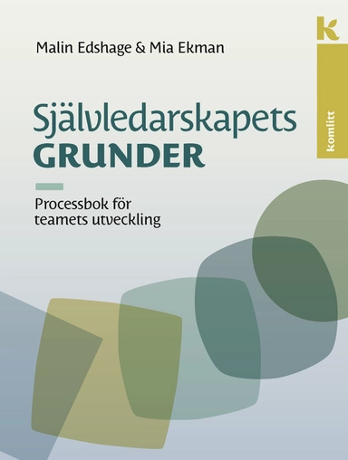Självledarskapets grunder – processbok : Processbok för teamets utveckling; Malin Edshage, Mia Ekman; 2021