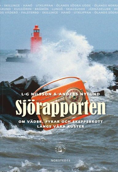 Sjörapporten : om väder, fyrar och skeppsbrott längs våra kuster; L-G Nilsson, Anders Nylund; 2012